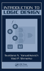Title: Introduction to Logic Design / Edition 1, Author: Svetlana N. Yanushkevich