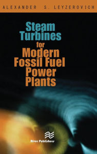 Title: Steam Turbines for Modern Fossil-Fuel Power Plants / Edition 1, Author: Alexander S. Leyzerovich