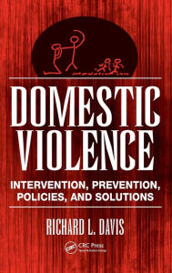 Title: Domestic Violence: Intervention, Prevention, Policies, and Solutions / Edition 1, Author: Richard L. Davis