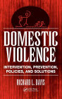 Domestic Violence: Intervention, Prevention, Policies, and Solutions / Edition 1