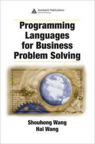 Title: Programming Languages for Business Problem Solving / Edition 1, Author: Shouhong Wang