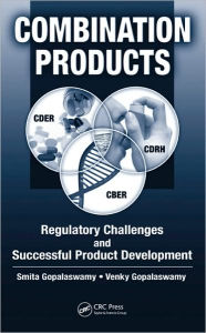 Title: Combination Products: Regulatory Challenges and Successful Product Development / Edition 1, Author: Smita Gopalaswamy