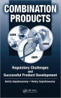 Combination Products: Regulatory Challenges and Successful Product Development / Edition 1