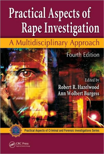 Practical Aspects Of Rape Investigation: A Multidisciplinary Approach, Fourth Edition / Edition 4