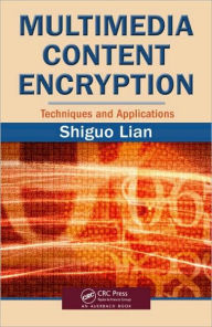 Title: Multimedia Content Encryption: Techniques and Applications, Author: Shiguo Lian