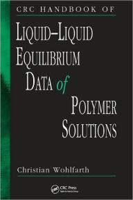 Title: CRC Handbook of Liquid-Liquid Equilibrium Data of Polymer Solutions / Edition 1, Author: Christian Wohlfarth