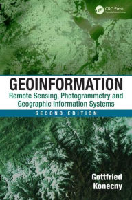 Title: Geoinformation: Remote Sensing, Photogrammetry and Geographic Information Systems, Second Edition / Edition 2, Author: Gottfried Konecny