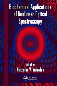 Title: Biochemical Applications of Nonlinear Optical Spectroscopy / Edition 1, Author: Vladislav Yakovlev