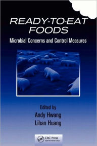 Title: Ready-to-Eat Foods: Microbial Concerns and Control Measures / Edition 1, Author: Andy Hwang