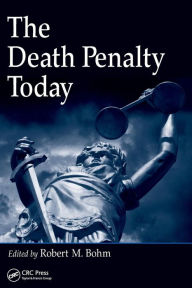 Title: The Death Penalty Today / Edition 1, Author: Robert M. Bohm