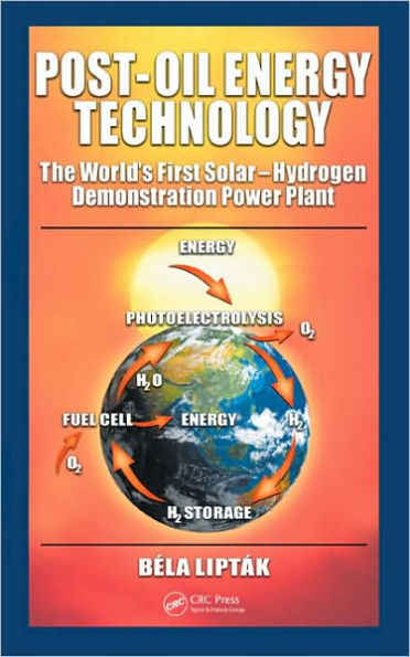 Post-Oil Energy Technology: The World's First Solar-Hydrogen Demonstration Power Plant / Edition 1