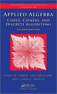 Title: Applied Algebra: Codes, Ciphers and Discrete Algorithms, Second Edition / Edition 2, Author: Darel W. Hardy