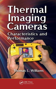 Title: Thermal Imaging Cameras: Characteristics and Performance / Edition 1, Author: Thomas Williams