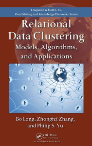 Title: Relational Data Clustering: Models, Algorithms, and Applications, Author: Bo Long