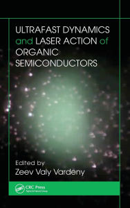 Title: Ultrafast Dynamics and Laser Action of Organic Semiconductors, Author: Zeev Valy Vardeny