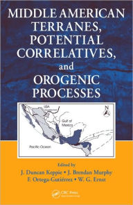 Title: Middle American Terranes, Potential Correlatives, and Orogenic Processes / Edition 1, Author: J. Duncan Keppie