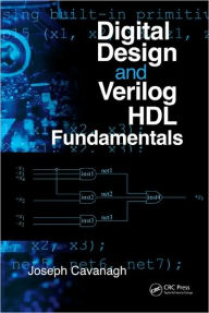 Title: Digital Design and Verilog HDL Fundamentals / Edition 1, Author: Joseph Cavanagh