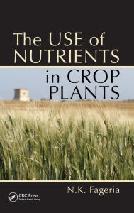 Title: The Use of Nutrients in Crop Plants, Author: Nand Kumar Fageria