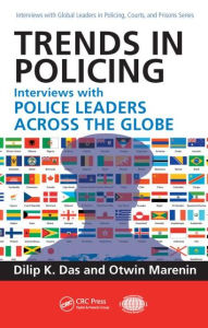 Title: Trends in Policing: Interviews with Police Leaders Across the Globe, Volume Two / Edition 1, Author: Dilip K. Das