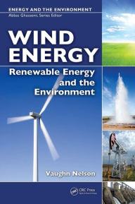 Title: Wind Energy: Renewable Energy and the Environment / Edition 1, Author: Vaughn Nelson