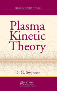 Title: Plasma Kinetic Theory / Edition 1, Author: Donald Gary Swanson