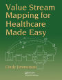 Value Stream Mapping for Healthcare Made Easy / Edition 1