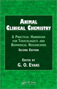 Title: Animal Clinical Chemistry: A Practical Handbook for Toxicologists and Biomedical Researchers, Second Edition / Edition 2, Author: G.O. Evans