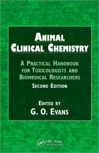 Animal Clinical Chemistry: A Practical Handbook for Toxicologists and Biomedical Researchers, Second Edition / Edition 2