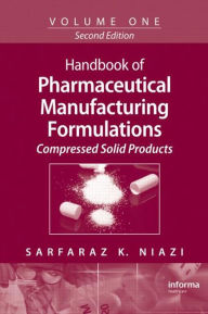 Handbook of Pharmaceutical Manufacturing Formulations: Compressed Solid Products / Edition 2
