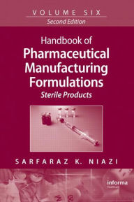 Title: Handbook of Pharmaceutical Manufacturing Formulations: Sterile Products / Edition 2, Author: Safaraz K. Niazi