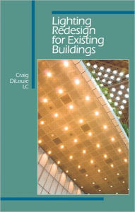 Title: Lighting Redesign for Existing Buildings / Edition 1, Author: Craig DiLouie