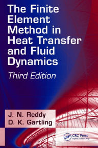 Title: The Finite Element Method in Heat Transfer and Fluid Dynamics / Edition 3, Author: J. N. Reddy