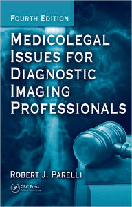 Title: Medicolegal Issues for Diagnostic Imaging Professionals / Edition 4, Author: Robert J. Parelli