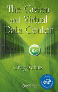 Title: The Green and Virtual Data Center, Author: Greg Schulz