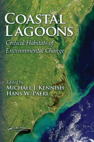 Title: Coastal Lagoons: Critical Habitats of Environmental Change / Edition 1, Author: Michael J. Kennish