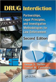 Title: Drug Interdiction: Partnerships, Legal Principles, and Investigative Methodologies for Law Enforcement, Second Edition, Author: George S. Steffen