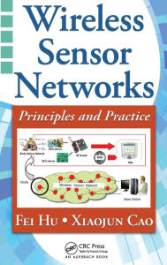 Title: Wireless Sensor Networks: Principles and Practice / Edition 1, Author: Fei Hu