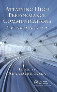 Title: Attaining High Performance Communications: A Vertical Approach / Edition 1, Author: Ada Gavrilovska