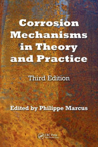 Title: Corrosion Mechanisms in Theory and Practice / Edition 3, Author: Philippe Marcus