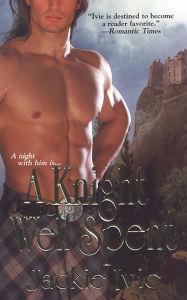 Title: A Knight Well Spent, Author: Jackie Ivie