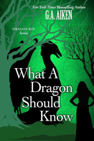 Title: What A Dragon Should Know, Author: G. A. Aiken