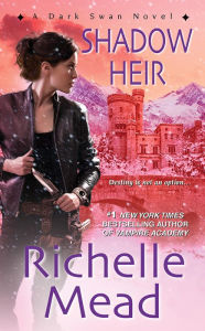 Title: Shadow Heir (Dark Swan Series #4), Author: Richelle Mead