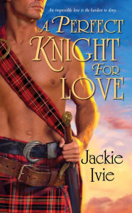 Title: A Perfect Knight for Love, Author: Jackie Ivie