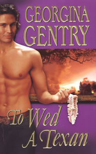 Title: To Wed A Texan, Author: Georgina Gentry