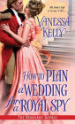 How to Plan a Wedding for a Royal Spy (Renegade Royals Series #3)