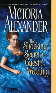 Title: The Shocking Secret of a Guest at the Wedding, Author: Victoria Alexander