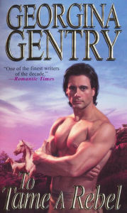Title: To Tame A Rebel, Author: Georgina Gentry