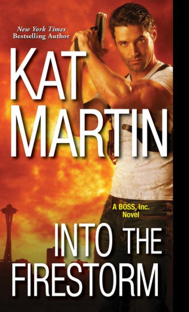 Into the Firestorm BOSS Inc. Series 3 by Kat Martin eBook