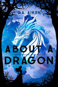 Title: About a Dragon, Author: G. A. Aiken