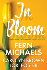 Title: In Bloom: Three Delightful Love Stories Perfect for Spring Reading, Author: Fern Michaels